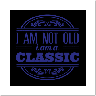 I am not old I am classic Posters and Art